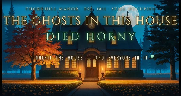 The Ghosts In This House Died Horny