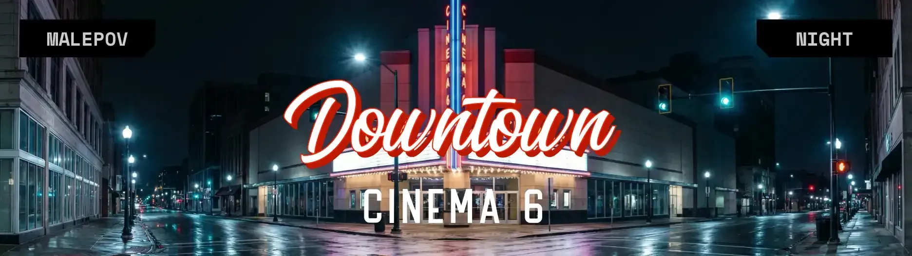 [Cinema 6, Downtown - Friday, Night]