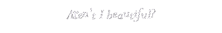 Aren't I beautiful? · LuvBytes
