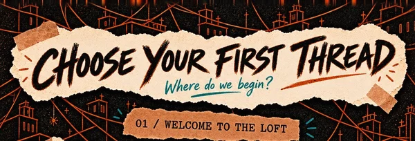 Choose your first thread - 01 Welcome to the Loft