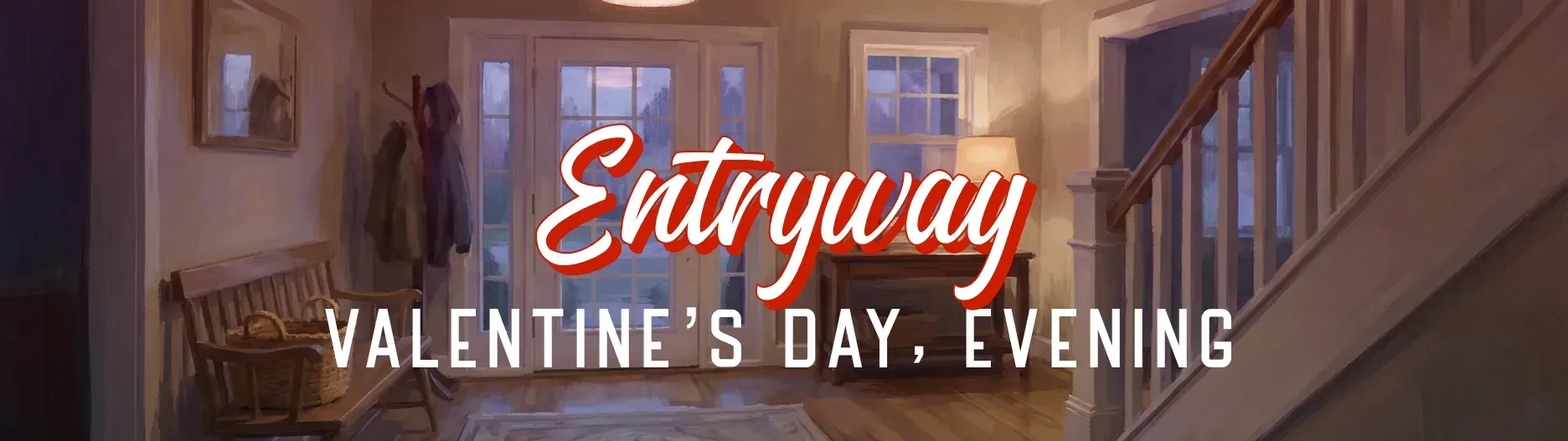 User's House, Entryway | 7:00 PM