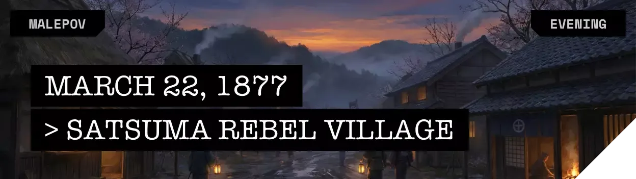 Satsuma Rebel Village / March 22, 1877 / Evening 