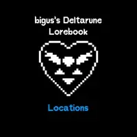 bigus's Deltarune Lorebook - Locations (1)